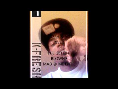 K-FRESH- I BE GETTIN BLOWED