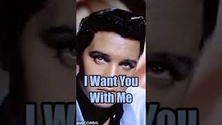 I Want You With Me  Elvis Presley with lyrics