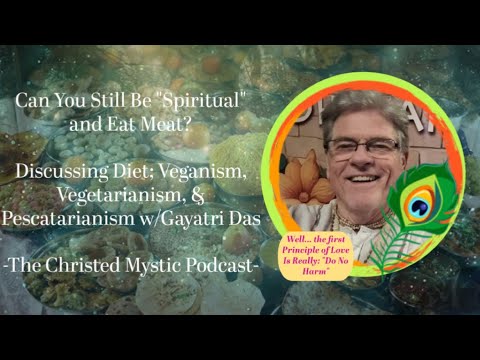 Thumbnail for Meat Eating Isn’t Spiritual?! Diet And Spirituality w/ Gayatri Das Pt1 -The Christed Mystic Podcast- by Kip Anderson