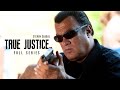 The Best Action Series With Steven Seagal True Justice Crime Drama All Episodes In English