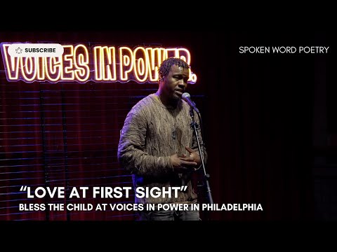 Bless the Child - "Love at First Sight" @ Voices In Power | Philadelphia | Spoken Word Poetry