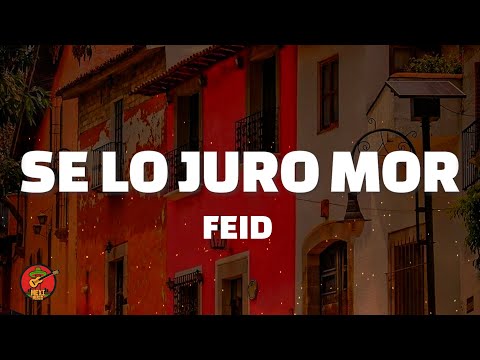 Se Lo Juro Mor - Feid (Letra)