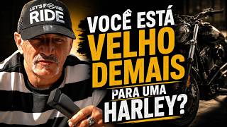 É TARDE PARA TER UMA HARLEY DEPOIS DOS 50?