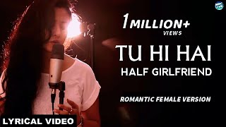 Tu Hi Hai - Half Girlfriend | Female Version | Song Lyrics