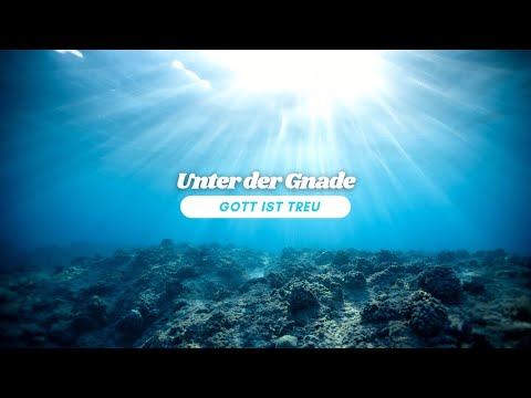 GOTT IST TREU - UNTER DER GNADE