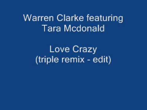 Warren Clarke featuring Tara McDonald - Love Crazy (triple remix edit)