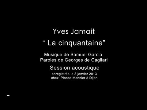 La cinquantaine par Yves Jamait (session acoustique) (réalisation :Stef Bloch)