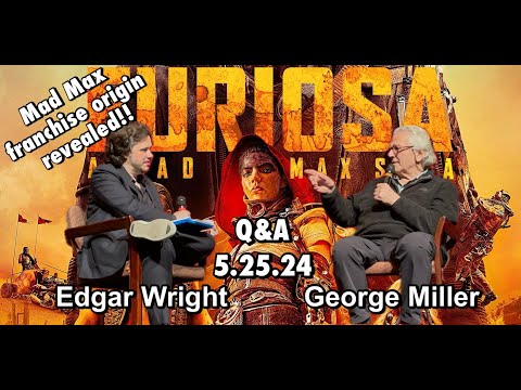 FURIOSA MAD MAX Q&A w/ Director George Miller and Edgar Wright (Mad Max origin revealed!)