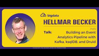 Hellmar Becker: Building an Event Analytics Pipeline with Kafka, ksqlDB, and Druid