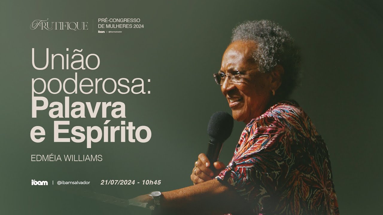 União poderosa: Palavra e Espírito - Edméia Williams - Congresso de Mulheres - IBAM
