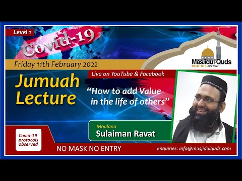 Jumuah Lecture - Moulana Sulaiman Ravat - "How to add Value in the life of others"