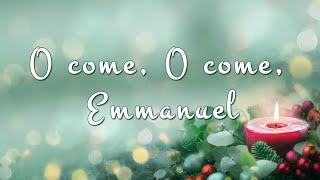 O Come , O come, Emmanuel