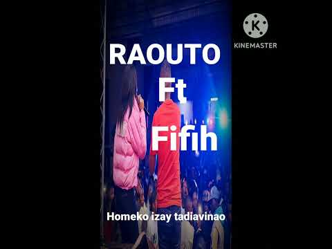 RAOUTO FT FIFIH... Homeko izay tadiavinao...