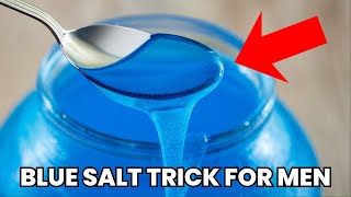 BLUE SALT TRICK ⚠️ 10-Second Hack Doctors Don’t Want Men to Know - Blue Salt Trick Recipe Revealed