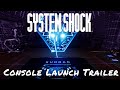 System Shock — Console Launch Trailer