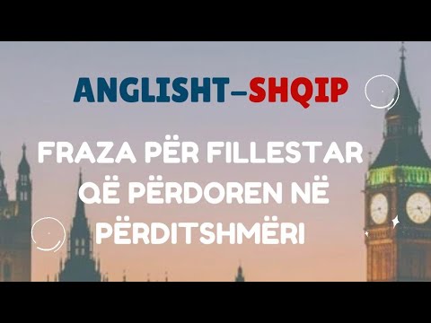 Fraza Anglisht- Shqip per fillestar qe perdoren ne perditshmeri.