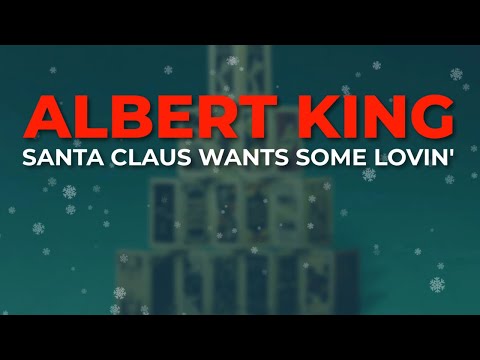 Albert King - Santa Claus Wants Some Lovin' (Official Audio)