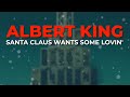 Albert King - Santa Claus Wants Some Lovin' (Official Audio)
