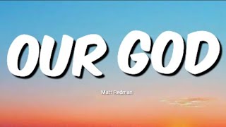 Matt Redman - Our GOD (Lyrics)
