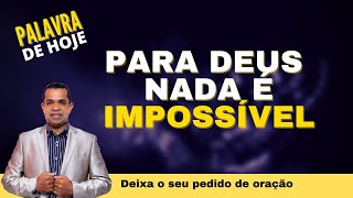 PALAVRA DE HOJE - Para Deus nada é impossível - 19 de abril | segunda feira
