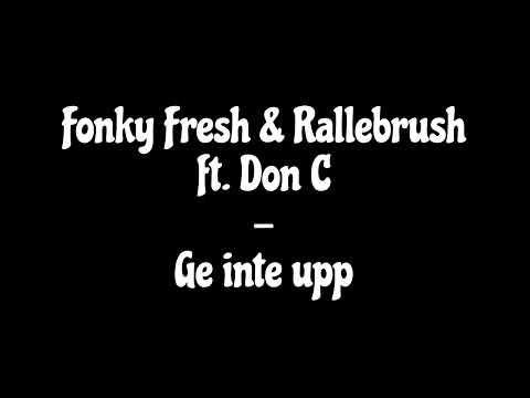 Fonky Fresh & Rallebrush ft. Don C - Ge inte upp