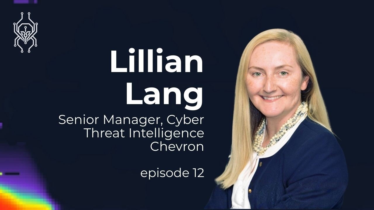 Inside Cyber Threat Intelligence at Chevron | AI, Supply Chains & Nation-State Risks, Lillian Lang
