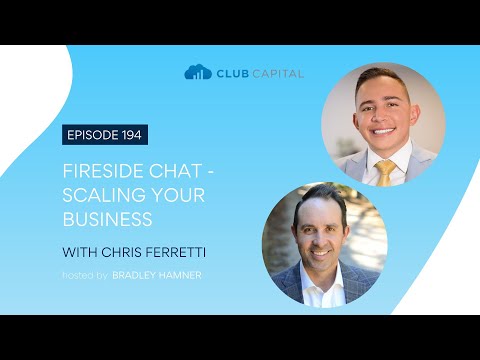 Episode 194: Fireside Chat - Scaling Your Business with Chris Ferretti