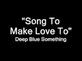 "Song To Make Love To" - Deep Blue Something ...