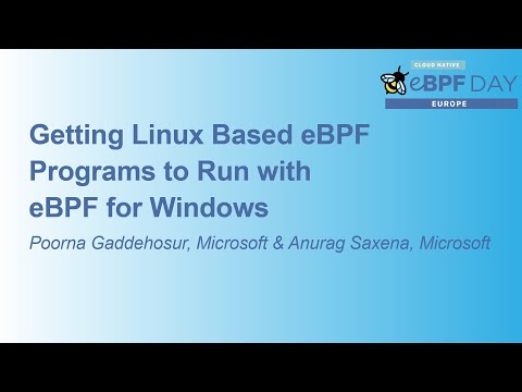 Getting Linux Based eBPF Programs to Run with eBPF for Windows - Poorna Gaddehosur & Anurag Saxena