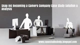 Snap Inc Becoming a Camera Company Ivey Case Study Solution & Analysis