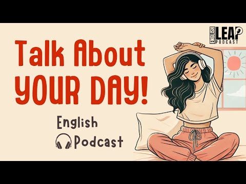 English Podcast For Learning English | Talk About Your Day in English | English Leap Podcast