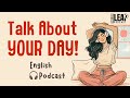 English Podcast For Learning English Talk About Your Day In English English Leap Podcast