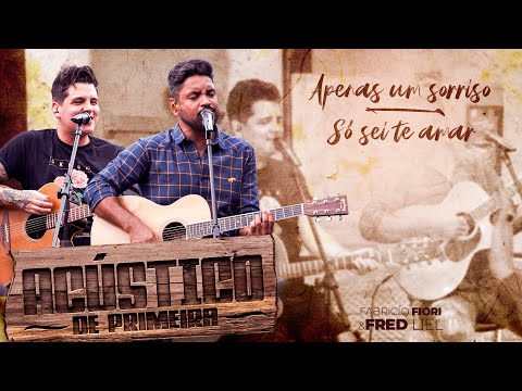 Fred & Fabrício - Apenas Um Sorriso/Só Sei Te Amar - Acústico De Primeira