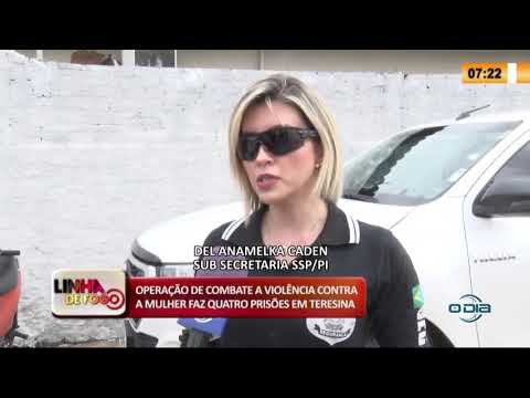 LINHA DE FOGO 17 03 2020 OPERAÇíO DE COMBATE A VIOLíŠNCIA CONTRA A MULHER FAZ 4 PRISí•ES EM TERESI