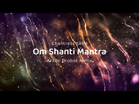 @ChantressSeba – Om Shanti Mantra (Anton Drobot remix) | Ambient Techno