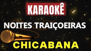 Karaokê - Noites traiçoeiras - Chicabana 🎤🎤 (Noites traiçoeiras Karaokê)