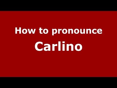 How to pronounce Carlino