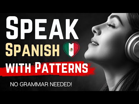 Think in Spanish with Patterns: 4 Steps to Fluency