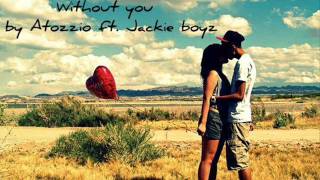 Without you by Atozzio ft. Jackie boyz (Rnb must have))