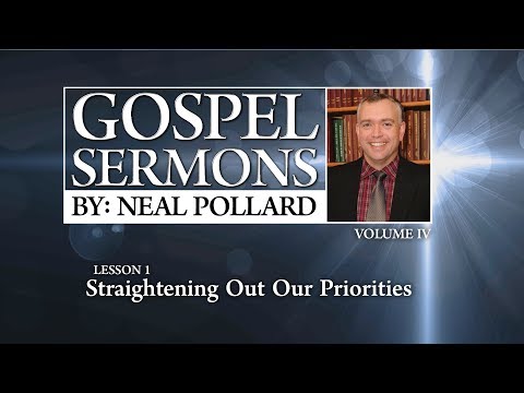 1. Straightening Out Our Priorities | Gospel Sermons by Neal Pollard (Volume 4)