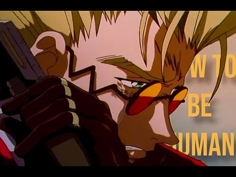 //Trigun AMV// - 『How To Be Human』