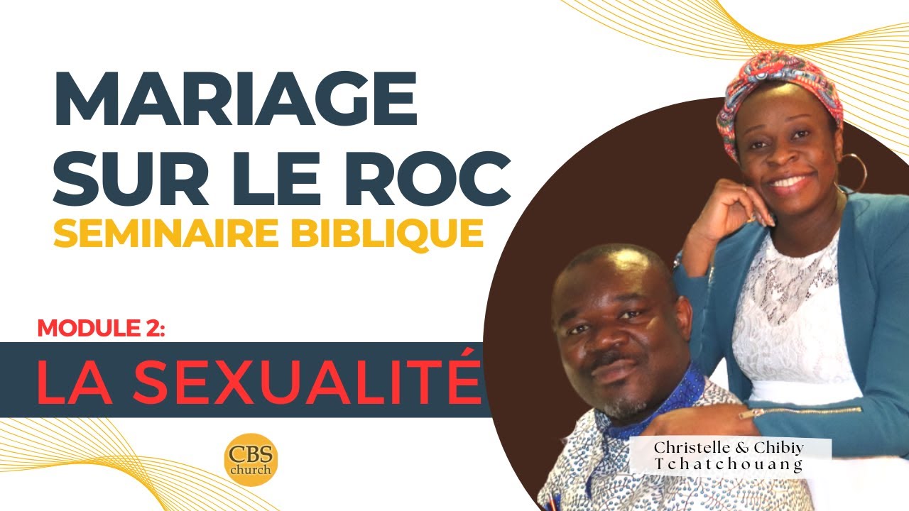 MARIAGE SUR LE ROC: Module 2/2 -  LA SEXUALITÉ ET LE CHRÉTIEN. Pst. Chibiy Tchatchouang