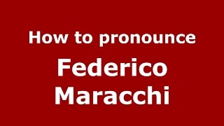 How to pronounce Federico Maracchi