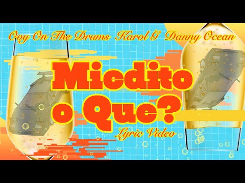 Ovy On The Drums, Danny Ocean - Miedito o Qué? (feat. KAROL G) [Official Lyric Video]