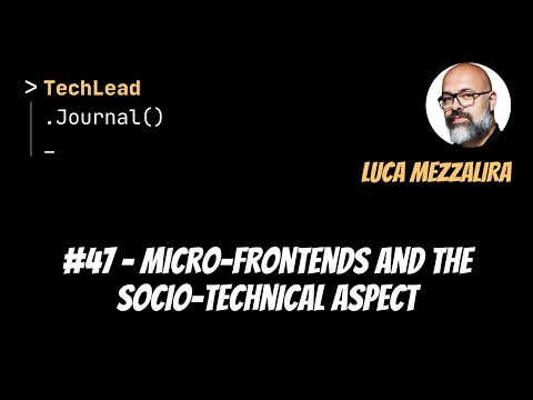 #47 - Micro-Frontends and the Socio-Technical Aspect - Luca Mezzalira