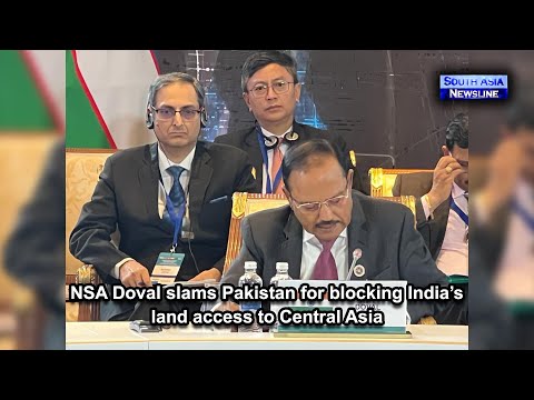 NSA Doval slams Pakistan for blocking India’s land access to Central Asia