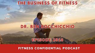 The Business of Fitness with Dr. Ben Bocchicchio - Episode 2810
