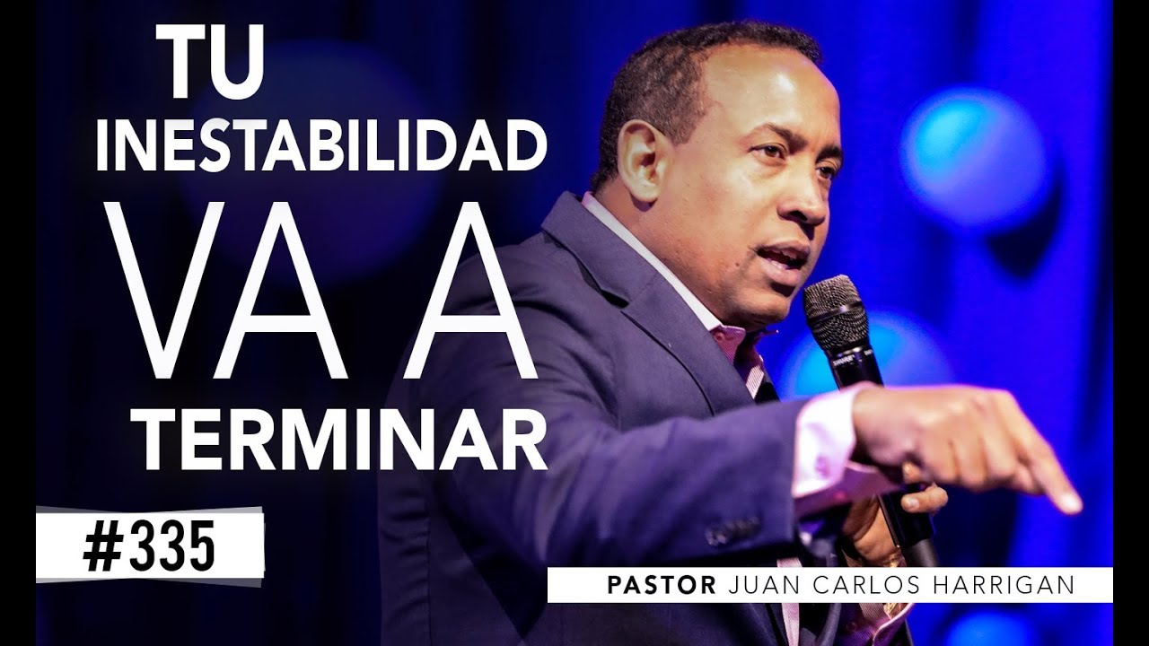 #335 Tu inestabilidad va a terminar- Pastor Juan Carlos Harrigan