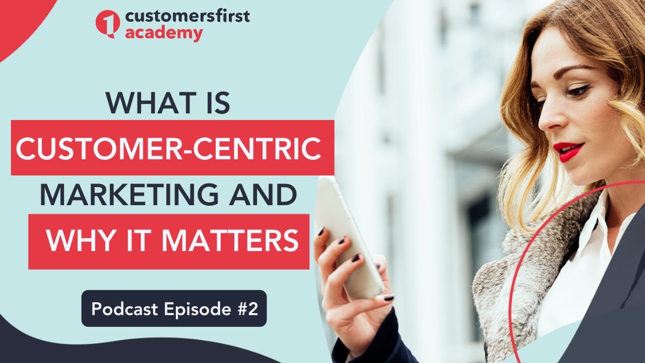 What Is Customer-Centric Marketing And Why It Matters
