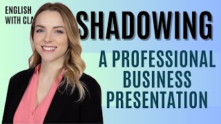Practice Shadowing a Business Presentation in English